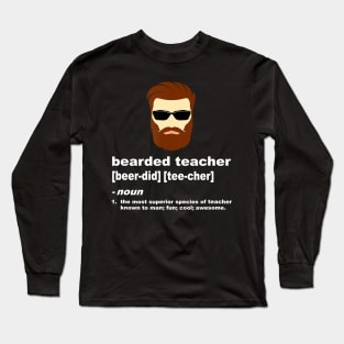 Funny Beard Teacher Shirt; Teacher Appreciation Gift for Men Long Sleeve T-Shirt